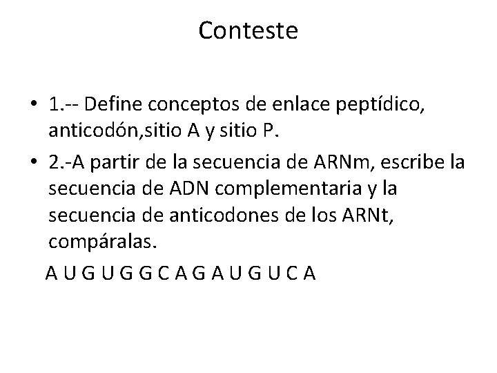 Conteste • 1. -- Define conceptos de enlace peptídico, anticodón, sitio A y sitio