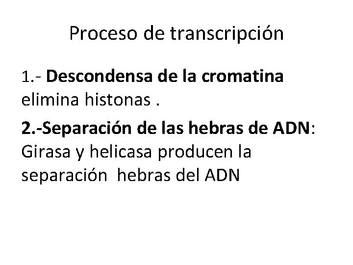 Proceso de transcripción 1. - Descondensa de la cromatina elimina histonas. 2. -Separación de