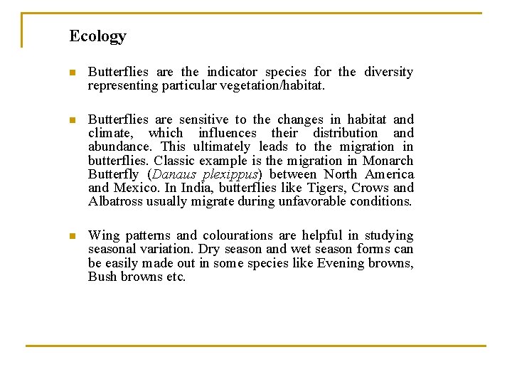 Ecology n Butterflies are the indicator species for the diversity representing particular vegetation/habitat. n