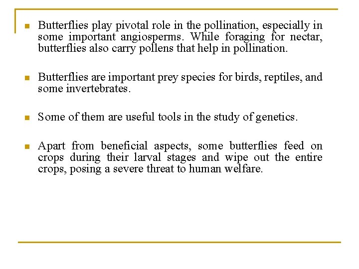 n Butterflies play pivotal role in the pollination, especially in some important angiosperms. While