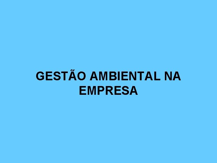 GESTÃO AMBIENTAL NA EMPRESA 