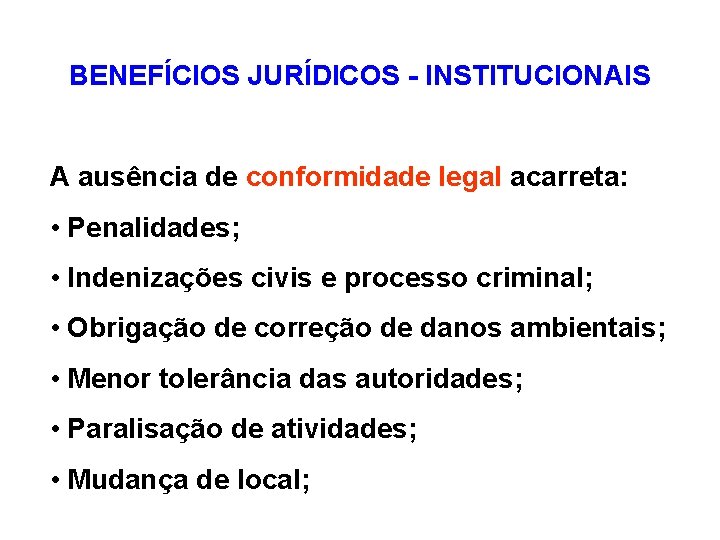 BENEFÍCIOS JURÍDICOS - INSTITUCIONAIS A ausência de conformidade legal acarreta: • Penalidades; • Indenizações