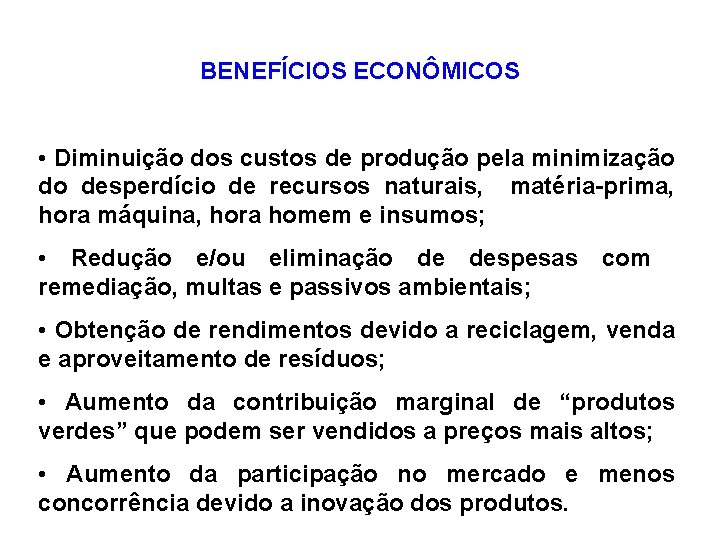 BENEFÍCIOS ECONÔMICOS • Diminuição dos custos de produção pela minimização do desperdício de recursos