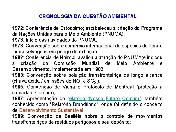 CRONOLOGIA DA QUESTÃO AMBIENTAL 1972: Conferência de Estocolmo; estabeleceu a criação do Programa da