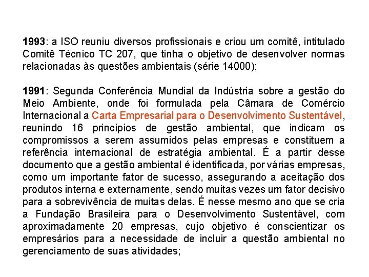 1993: a ISO reuniu diversos profissionais e criou um comitê, intitulado Comitê Técnico TC
