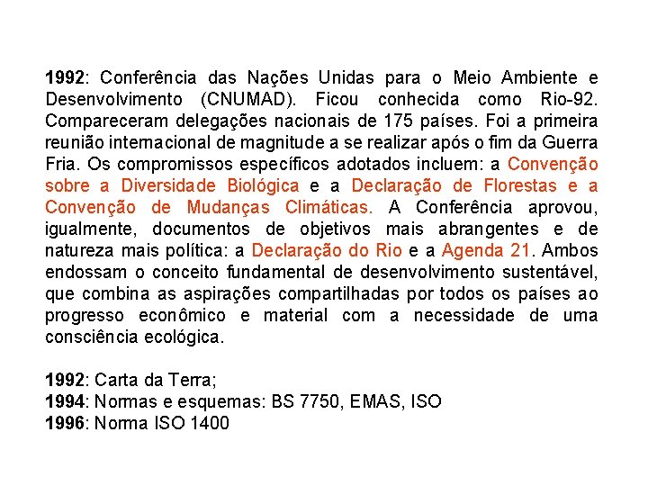1992: Conferência das Nações Unidas para o Meio Ambiente e Desenvolvimento (CNUMAD). Ficou conhecida