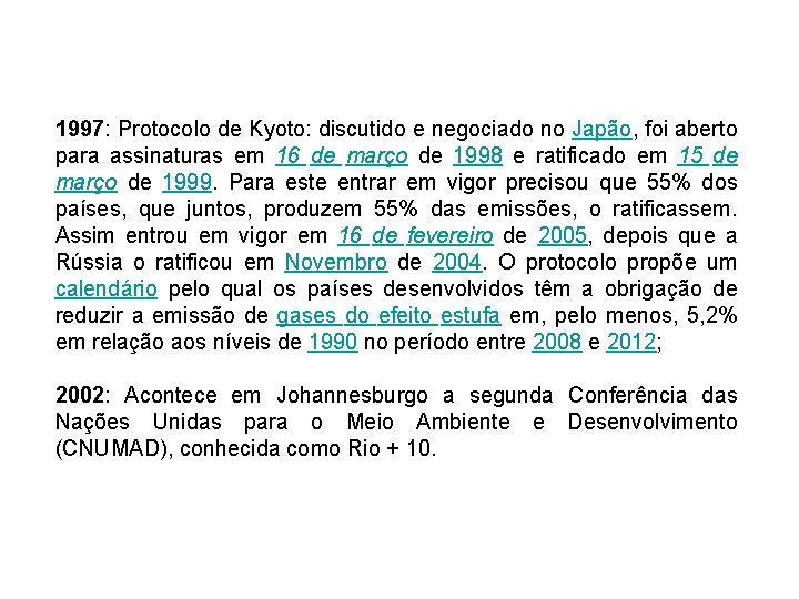 1997: Protocolo de Kyoto: discutido e negociado no Japão, foi aberto para assinaturas em