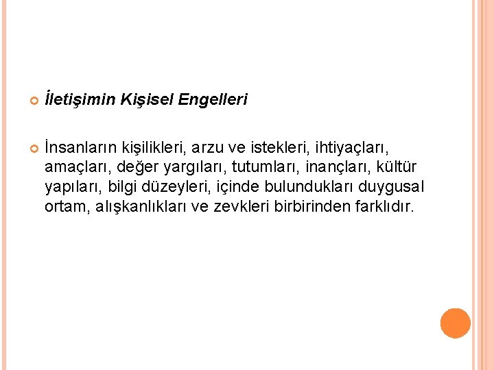  İletişimin Kişisel Engelleri İnsanların kişilikleri, arzu ve istekleri, ihtiyaçları, amaçları, değer yargıları, tutumları,