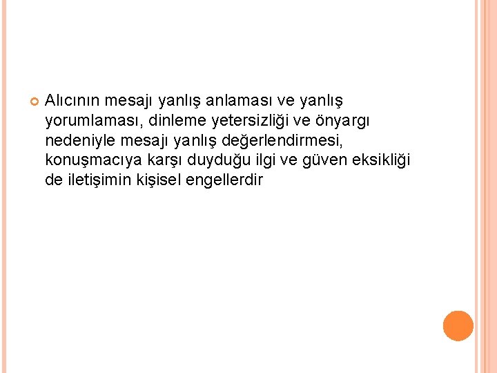  Alıcının mesajı yanlış anlaması ve yanlış yorumlaması, dinleme yetersizliği ve önyargı nedeniyle mesajı