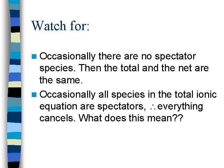 Watch for: n Occasionally there are no spectator species. Then the total and the