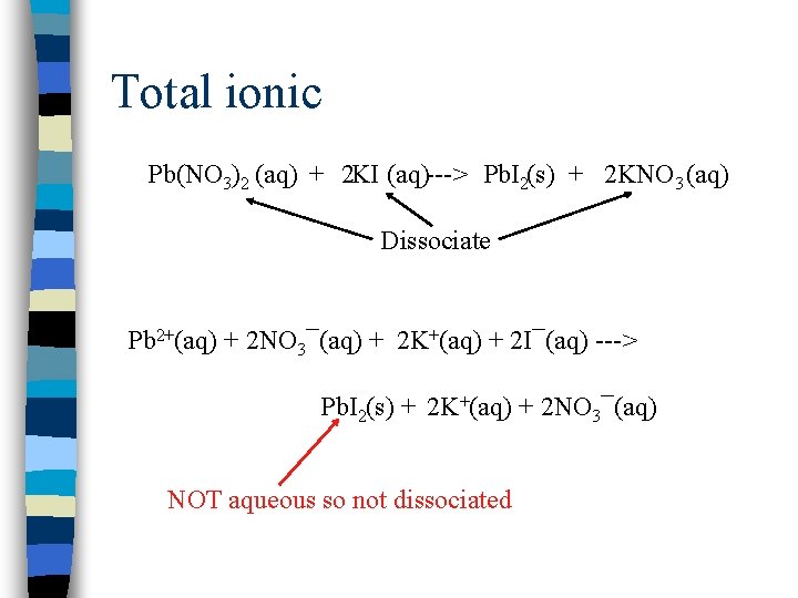 Total ionic Pb(NO 3)2 (aq) + 2 KI (aq)---> Pb. I 2(s) + 2