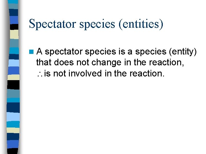 Spectator species (entities) n. A spectator species is a species (entity) that does not