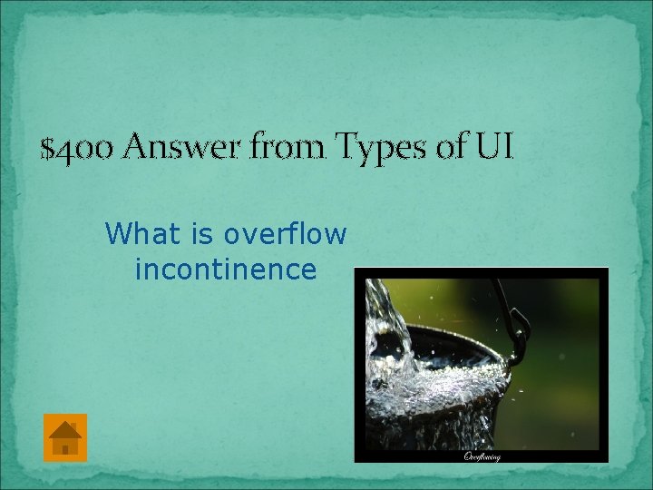 $400 Answer from Types of UI What is overflow incontinence 