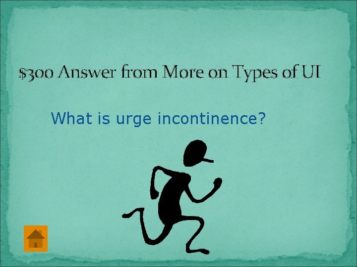 $300 Answer from More on Types of UI What is urge incontinence? 
