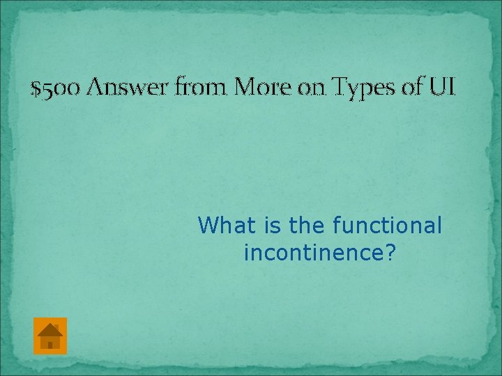 $500 Answer from More on Types of UI What is the functional incontinence? 