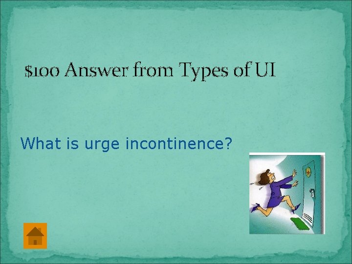 $100 Answer from Types of UI What is urge incontinence? 