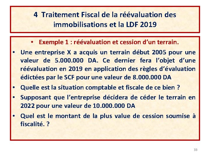 4 Traitement Fiscal de la réévaluation des immobilisations et la LDF 2019 • •