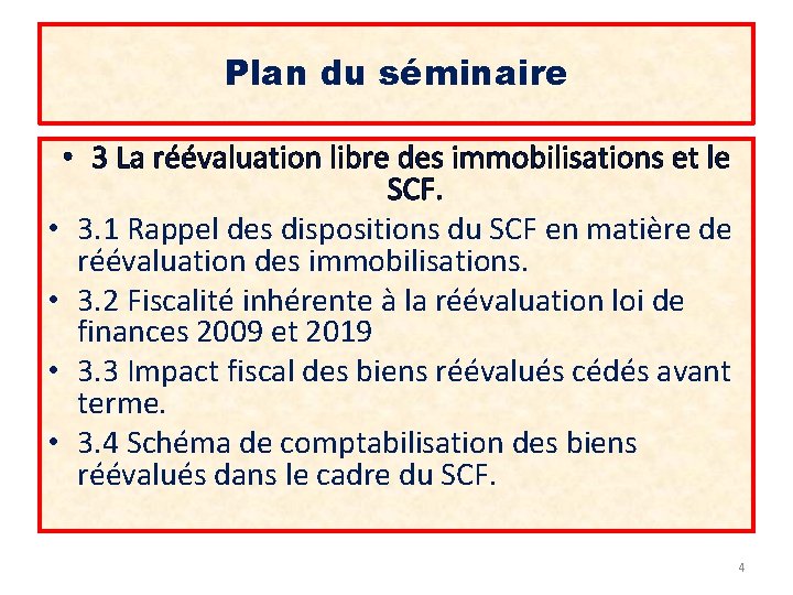 Plan du séminaire • 3 La réévaluation libre des immobilisations et le SCF. •