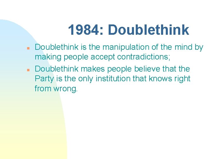 1984: Doublethink n n Doublethink is the manipulation of the mind by making people