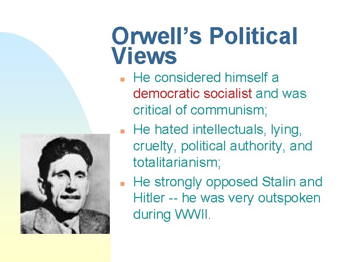 Orwell’s Political Views n n n He considered himself a democratic socialist and was