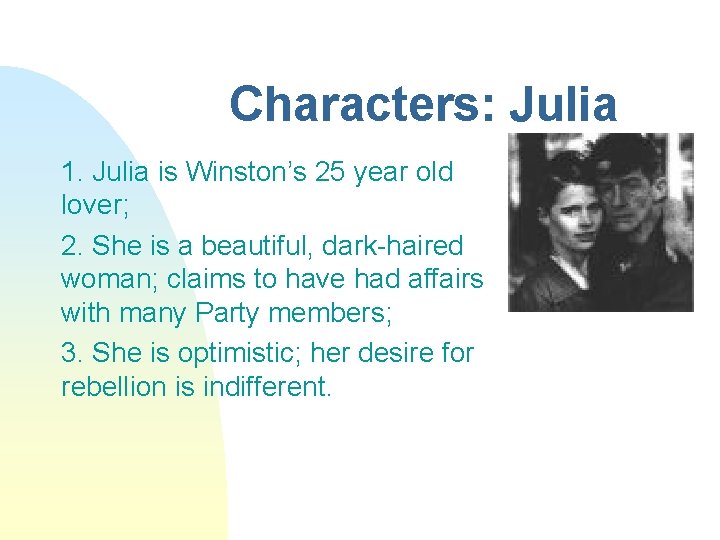 Characters: Julia 1. Julia is Winston’s 25 year old lover; 2. She is a