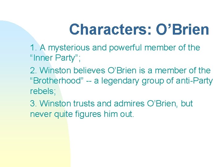 Characters: O’Brien 1. A mysterious and powerful member of the “Inner Party”; 2. Winston