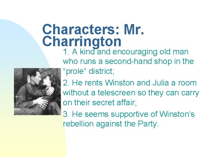 Characters: Mr. Charrington 1. A kind and encouraging old man who runs a second-hand