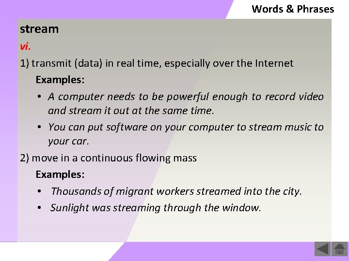 Words & Phrases stream vi. 1) transmit (data) in real time, especially over the