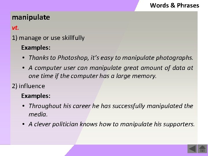 Words & Phrases manipulate vt. 1) manage or use skillfully Examples: • Thanks to