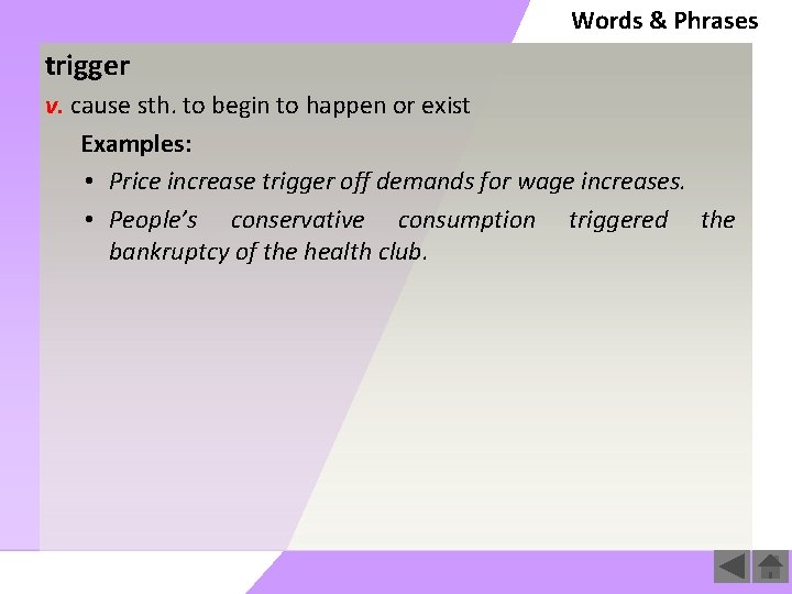 Words & Phrases trigger v. cause sth. to begin to happen or exist Examples:
