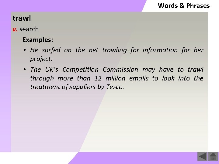 Words & Phrases trawl v. search Examples: • He surfed on the net trawling