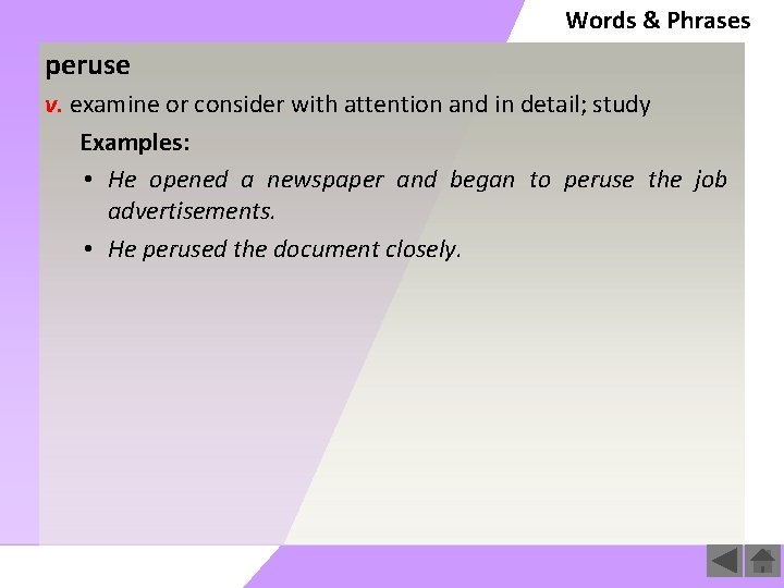 Words & Phrases peruse v. examine or consider with attention and in detail; study