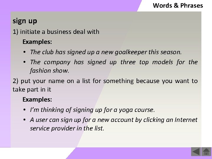 Words & Phrases sign up 1) initiate a business deal with Examples: • The