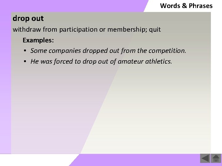 Words & Phrases drop out withdraw from participation or membership; quit Examples: • Some