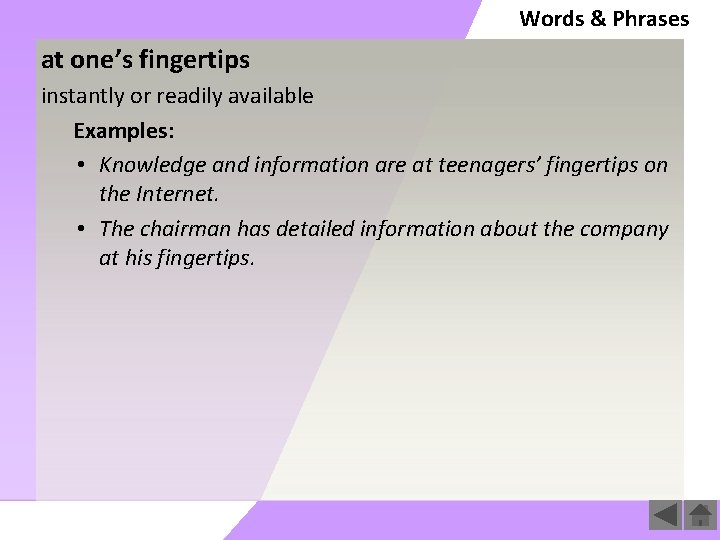 Words & Phrases at one’s fingertips instantly or readily available Examples: • Knowledge and