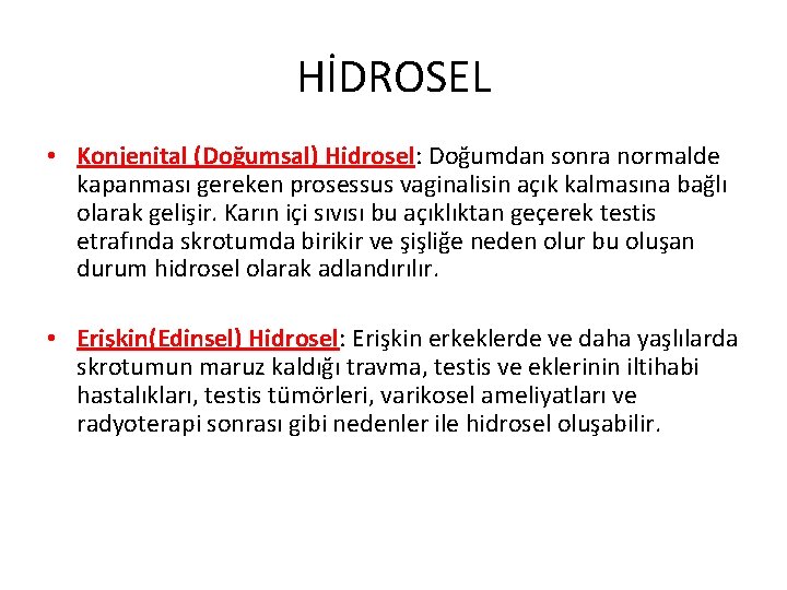 HİDROSEL • Konjenital (Doğumsal) Hidrosel: Doğumdan sonra normalde kapanması gereken prosessus vaginalisin açık kalmasına