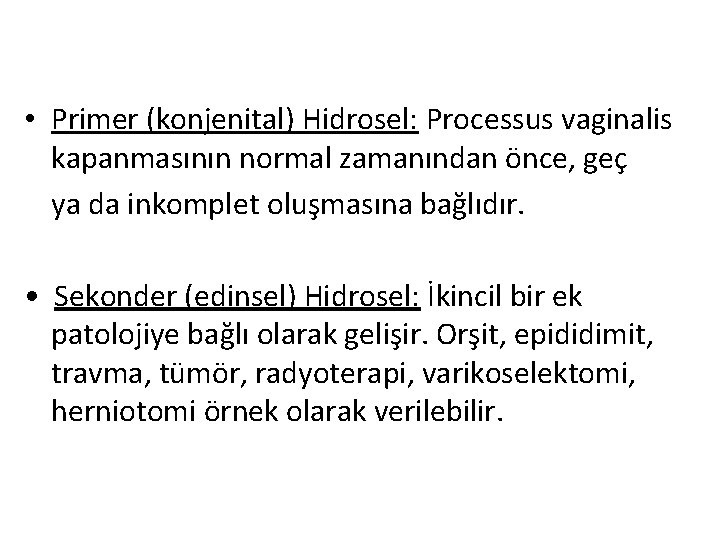  • Primer (konjenital) Hidrosel: Processus vaginalis kapanmasının normal zamanından önce, geç ya da