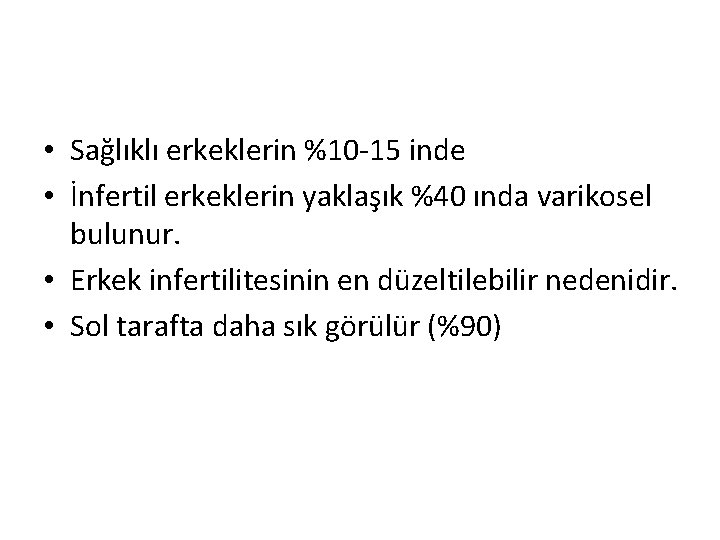  • Sağlıklı erkeklerin %10 -15 inde • İnfertil erkeklerin yaklaşık %40 ında varikosel