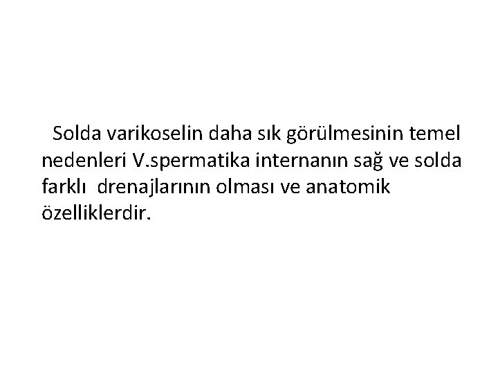 Solda varikoselin daha sık görülmesinin temel nedenleri V. spermatika internanın sağ ve solda