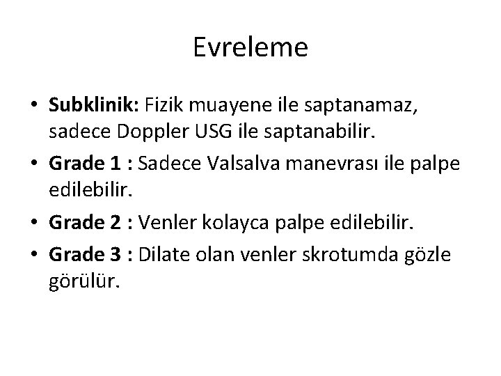 Evreleme • Subklinik: Fizik muayene ile saptanamaz, sadece Doppler USG ile saptanabilir. • Grade