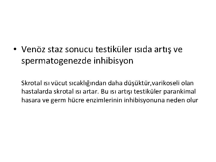  • Venöz staz sonucu testiküler ısıda artış ve spermatogenezde inhibisyon Skrotal ısı vücut