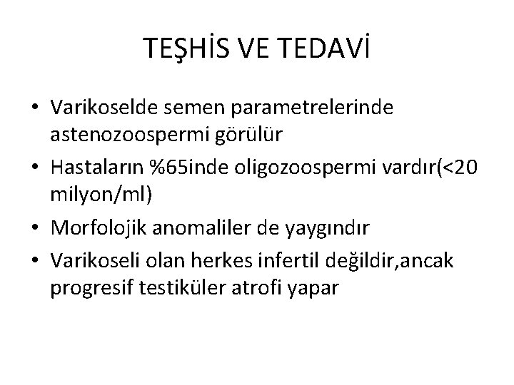 TEŞHİS VE TEDAVİ • Varikoselde semen parametrelerinde astenozoospermi görülür • Hastaların %65 inde oligozoospermi