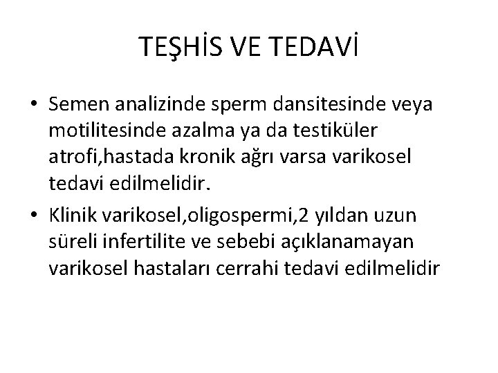 TEŞHİS VE TEDAVİ • Semen analizinde sperm dansitesinde veya motilitesinde azalma ya da testiküler