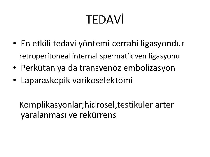 TEDAVİ • En etkili tedavi yöntemi cerrahi ligasyondur retroperitoneal internal spermatik ven ligasyonu •