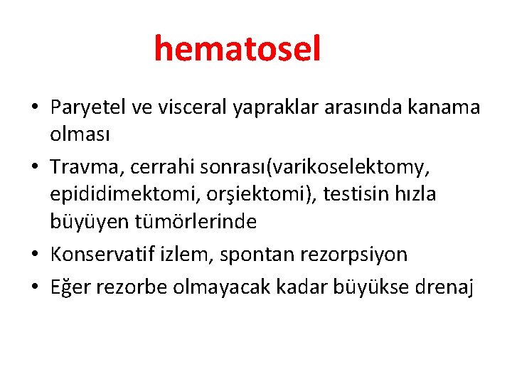 hematosel • Paryetel ve visceral yapraklar arasında kanama olması • Travma, cerrahi sonrası(varikoselektomy, epididimektomi,