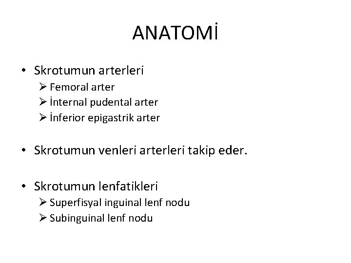 ANATOMİ • Skrotumun arterleri Ø Femoral arter Ø İnternal pudental arter Ø İnferior epigastrik