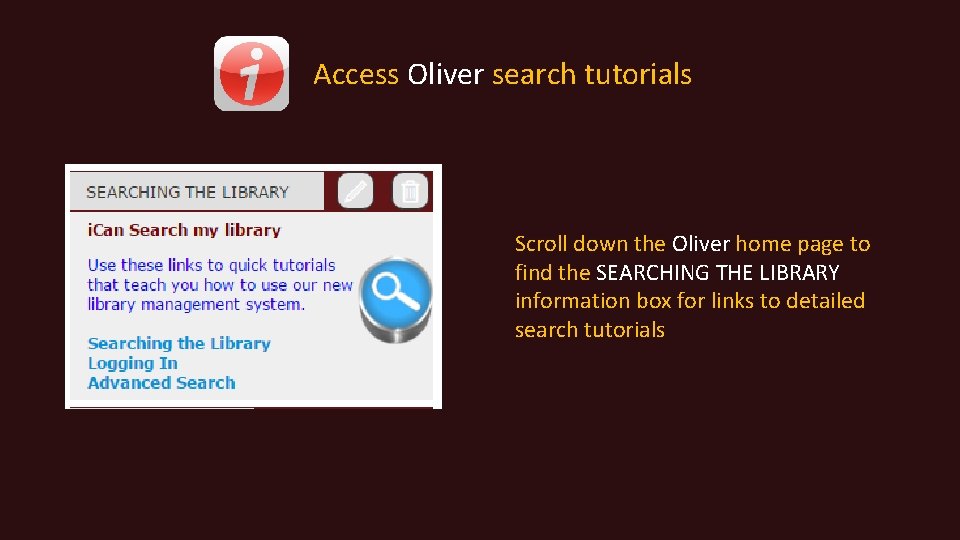 Access Oliver search tutorials Scroll down the Oliver home page to find the SEARCHING