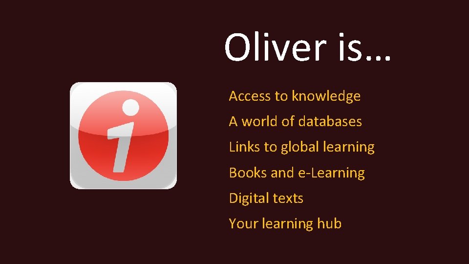 Oliver is… Access to knowledge A world of databases Links to global learning Books