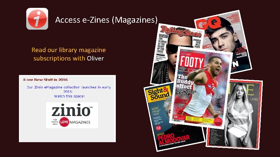 Access e-Zines (Magazines) Read our library magazine subscriptions with Oliver 