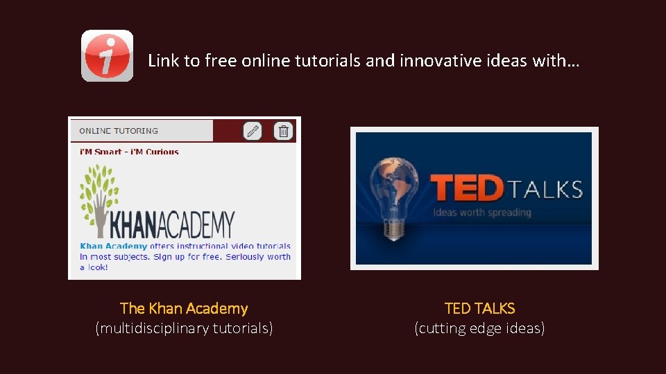 Link to free online tutorials and innovative ideas with… The Khan Academy (multidisciplinary tutorials)